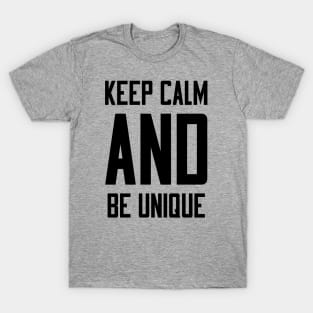 Keep Calm and Be Unique T-Shirt